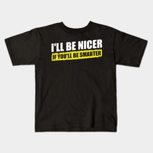 Ill-Be-Nicer-If-Youll-Be-Smarter Kids T-Shirt